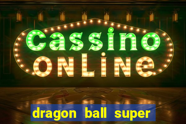 dragon ball super dublado online